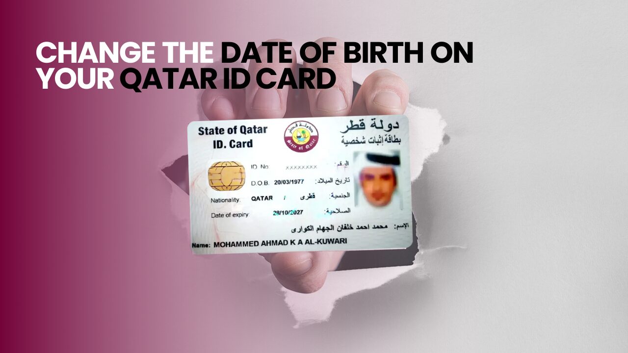 How to Change the Date of Birth on Your Qatar ID Card